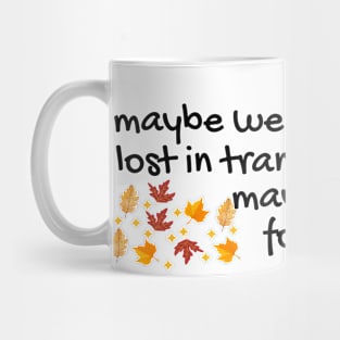 maybe we got lost in translation maybe I asked for too much | all too well Mug